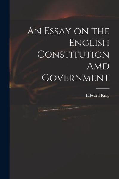 Cover for Edward 1735?-1807 King · An Essay on the English Constitution Amd Government (Taschenbuch) (2021)
