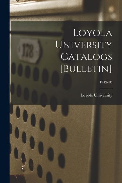 Loyola University Catalogs [Bulletin]; 1915-16 - La ) Loyola University (New Orleans - Kirjat - Legare Street Press - 9781015153653 - perjantai 10. syyskuuta 2021