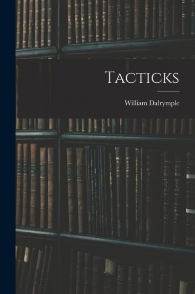 Tacticks - William Dalrymple - Książki - Creative Media Partners, LLC - 9781016619653 - 27 października 2022