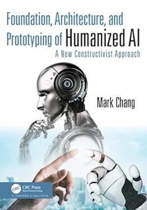 Cover for Mark Chang · Foundation, Architecture, and Prototyping of Humanized AI: A New Constructivist Approach (Taschenbuch) (2025)