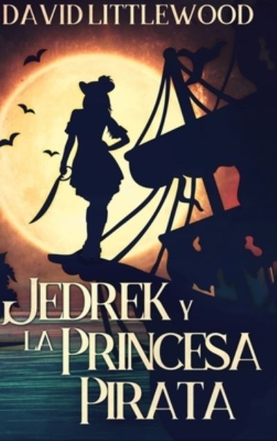 Cover for David Littlewood · Jedrek y la Princesa Pirata (Hardcover Book) (2021)