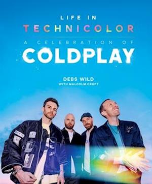Cover for Debs Wild · Life In Technicolor: A Celebration of Coldplay (Gebundenes Buch) (2025)