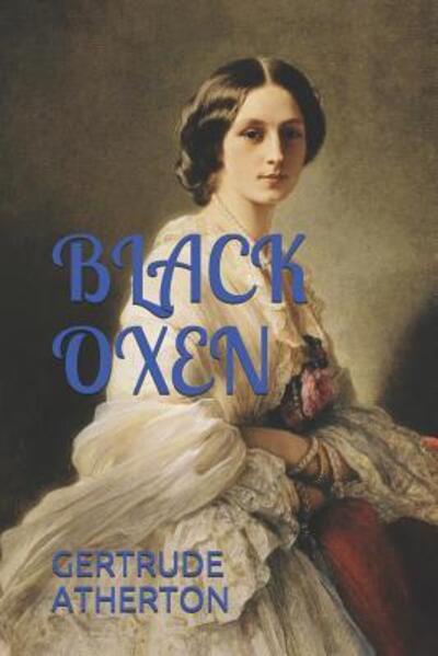 Black Oxen - Gertrude Franklin Horn Atherton - Książki - Independently Published - 9781076361653 - 26 czerwca 2019