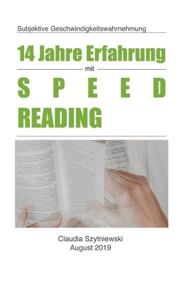 Cover for Claudia Szytniewski · 14 Jahre Erfahrung mit Speed Reading : Subjektive Geschwindigkeitswahrnehmung (Taschenbuch) (2019)