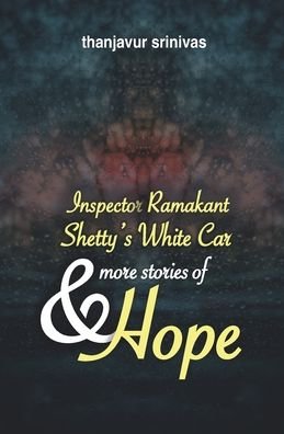 Cover for Thanjavur Srinivas · Inspector Ramakant Shetty's white car &amp; more stories of hope (Paperback Book) (2019)