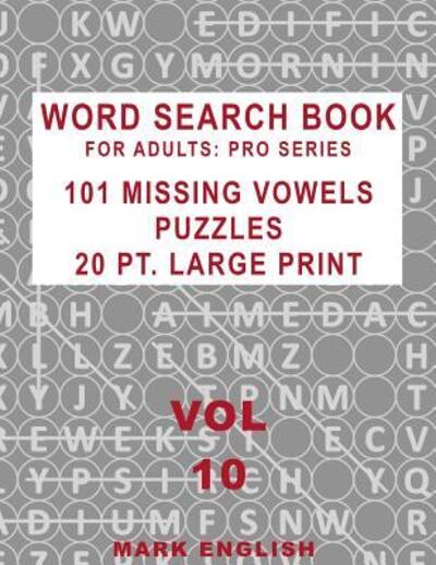 Cover for Mark English · Word Search Book For Adults Pro Series, 101 Missing Vowels Puzzles, 20 Pt. Large Print, Vol. 10 (Paperback Book) (2019)