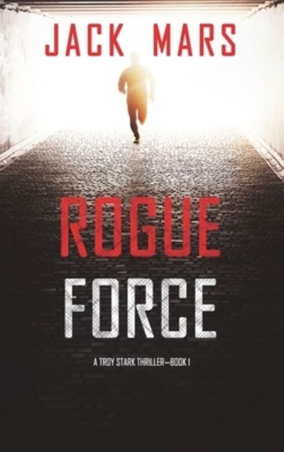 Cover for Jack Mars · Rogue Force (A Troy Stark Thriller-Book #1) (Hardcover Book) (2022)