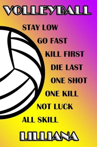 Cover for Shelly James · Volleyball Stay Low Go Fast Kill First Die Last One Shot One Kill Not Luck All Skill Lilliana (Paperback Book) (2019)