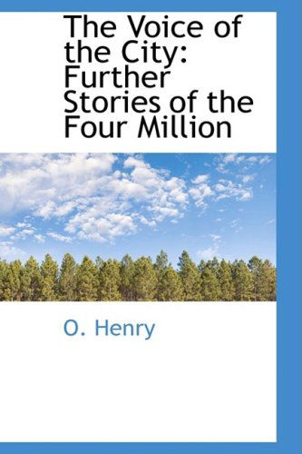 The Voice of the City: Further Stories of the Four Million - O. Henry - Books - BiblioLife - 9781103391653 - February 11, 2009