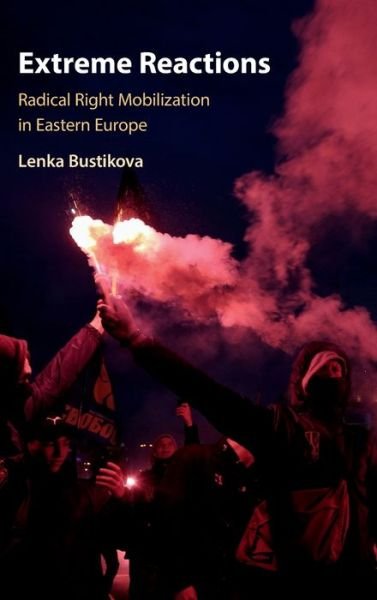 Cover for Bustikova, Lenka (Arizona State University) · Extreme Reactions: Radical Right Mobilization in Eastern Europe (Hardcover Book) (2019)