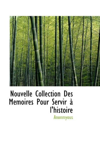 Cover for Anonmyous · Nouvelle Collection Des M Moires Pour Servir L'Histoire (Hardcover Book) [French edition] (2009)