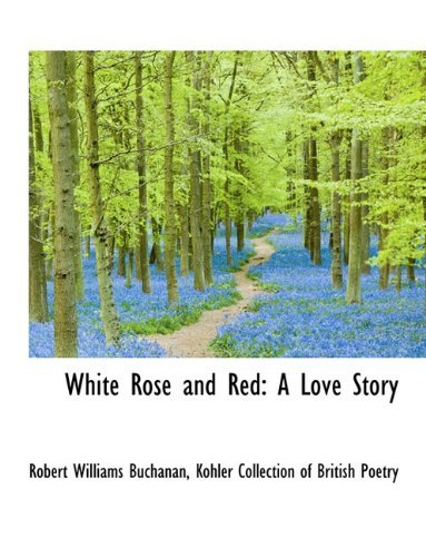 Cover for Robert Williams Buchanan · White Rose and Red: A Love Story (Hardcover Book) (2009)