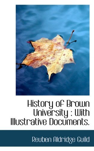 Cover for Reuben Aldridge Guild · History of Brown University: with Illustrative Documents. (Paperback Bog) (2009)