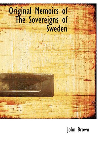 Cover for John Brown · Original Memoirs of the Sovereigns of Sweden (Hardcover Book) (2009)