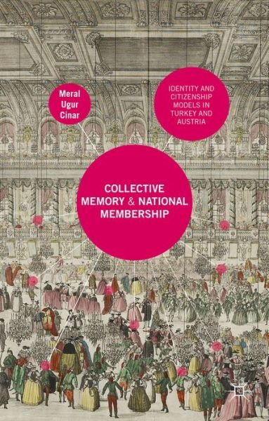 Cover for Meral Ugur Cinar · Collective Memory and National Membership: Identity and Citizenship Models in Turkey and Austria (Hardcover Book) (2015)