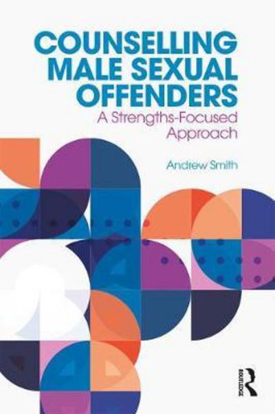 Cover for Andrew Smith · Counselling Male Sexual Offenders: A Strengths-Focused Approach (Paperback Book) (2017)