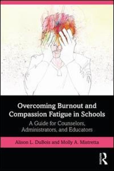 Cover for Dubois, Alison L. (Westminster College, USA) · Overcoming Burnout and Compassion Fatigue in Schools: A Guide for Counselors, Administrators, and Educators (Paperback Book) (2019)