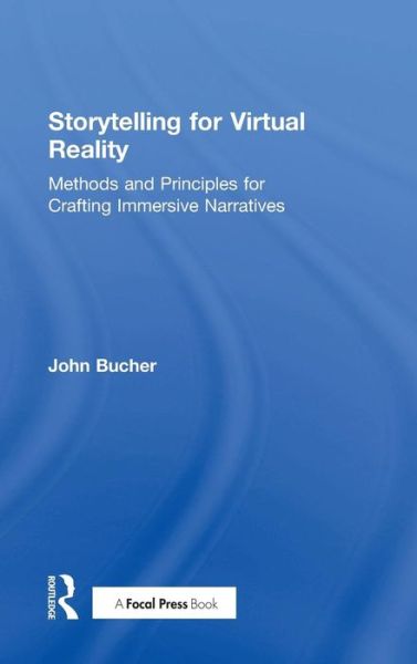 Cover for John Bucher · Storytelling for Virtual Reality: Methods and Principles for Crafting Immersive Narratives (Gebundenes Buch) (2017)