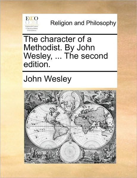 Cover for John Wesley · The Character of a Methodist. by John Wesley, ... the Second Edition. (Paperback Bog) (2010)