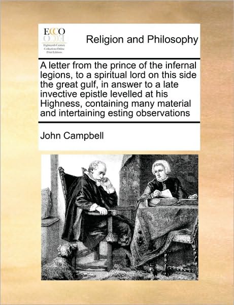 Cover for John Campbell · A Letter from the Prince of the Infernal Legions, to a Spiritual Lord on This Side the Great Gulf, in Answer to a Late Invective Epistle Levelled at His (Pocketbok) (2010)