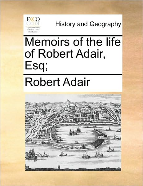 Cover for Robert Adair · Memoirs of the Life of Robert Adair, Esq; (Paperback Book) (2010)