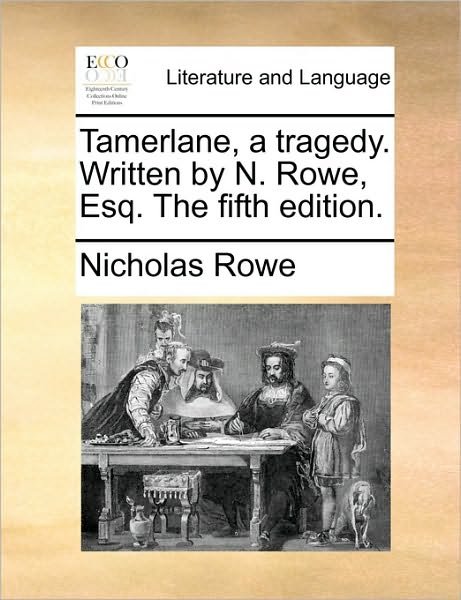 Cover for Nicholas Rowe · Tamerlane, a Tragedy. Written by N. Rowe, Esq. the Fifth Edition. (Paperback Book) (2010)