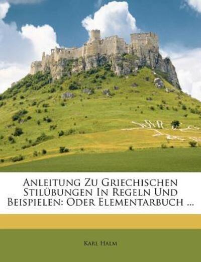 Cover for Halm · Anleitung Zu Griechischen Stilübun (Book) (2011)