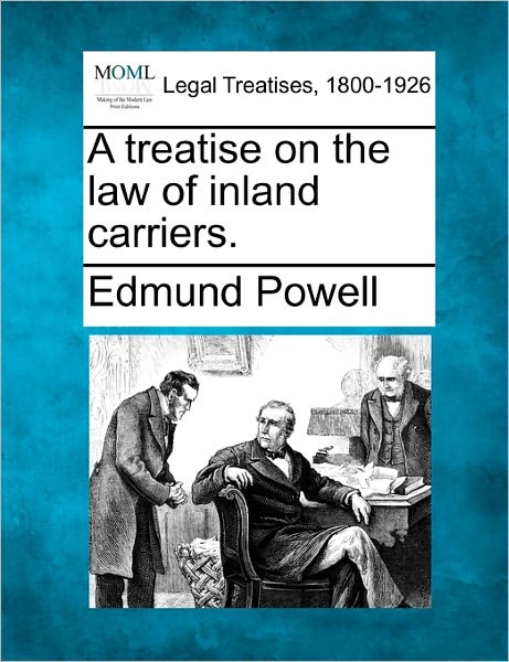 Cover for Edmund Powell · A Treatise on the Law of Inland Carriers. (Taschenbuch) (2010)