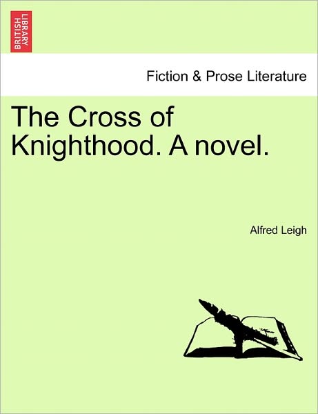 Cover for Alfred Leigh · The Cross of Knighthood. a Novel. (Paperback Book) (2011)