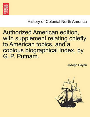 Authorized American Edition, with Supplement Relating Chiefly to American Topics, and a Copious Biographical Index, by G. P. Putnam. - Joseph Haydn - Boeken - British Library, Historical Print Editio - 9781241352653 - 1 maart 2011