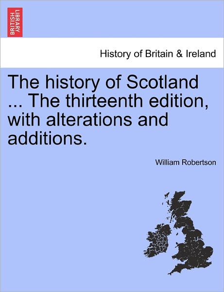 Cover for William Robertson · The History of Scotland ... the Thirteenth Edition, with Alterations and Additions. (Pocketbok) (2011)