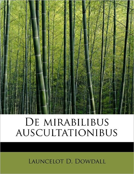 Cover for Launcelot D Dowdall · De Mirabilibus Auscultationibus (Paperback Book) (2011)