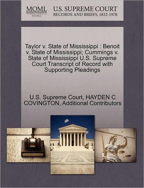 Cover for Hayden C Covington · Taylor V. State of Mississippi: Benoit V. State of Mississippi; Cummings V. State of Mississippi U.s. Supreme Court Transcript of Record with Supporti (Paperback Book) (2011)