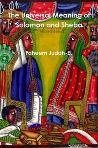 The Universal Meaning of Solomon and Sheba - Faheem Judah-el - Kirjat - Lulu.com - 9781312872653 - keskiviikko 28. tammikuuta 2015