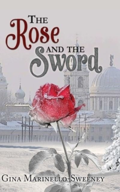 Cover for Gina Marinello-Sweeney · The Rose and the Sword (Hardcover Book) (2016)