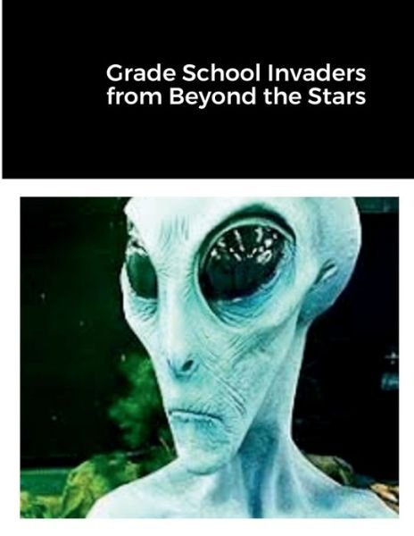 Cover for William J Smith · Grade School Invaders from Beyond the Stars (Paperback Book) (2022)