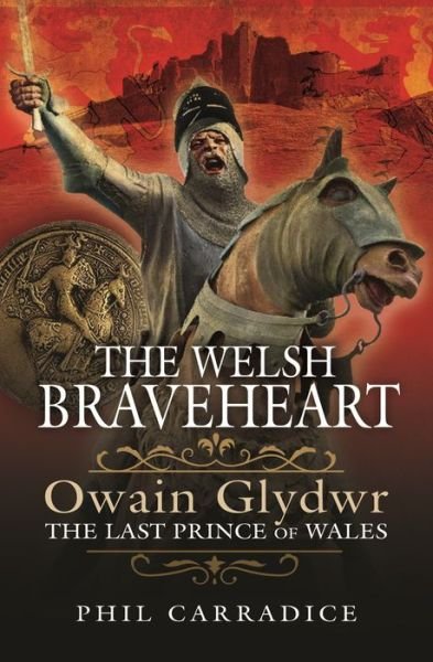 Cover for Phil Carradice · The Welsh Braveheart: Owain Glydwr, The Last Prince of Wales (Hardcover Book) (2022)