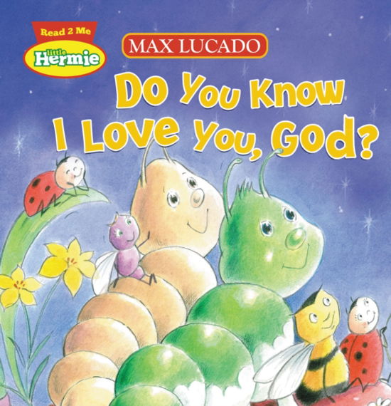 Cover for Max Lucado · Do You Know I Love You, God? - Max Lucado's Hermie &amp; Friends (Board book) (2012)