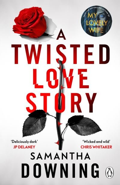 A Twisted Love Story: The deliciously dark and gripping new thriller from the bestselling author of My Lovely Wife - Samantha Downing - Kirjat - Penguin Books Ltd - 9781405945653 - torstai 23. marraskuuta 2023