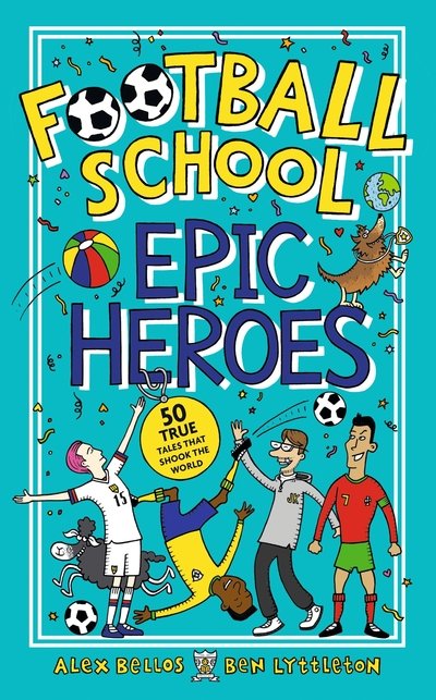 Cover for Alex Bellos · Football School Epic Heroes: 50 true tales that shook the world (Paperback Bog) (2020)