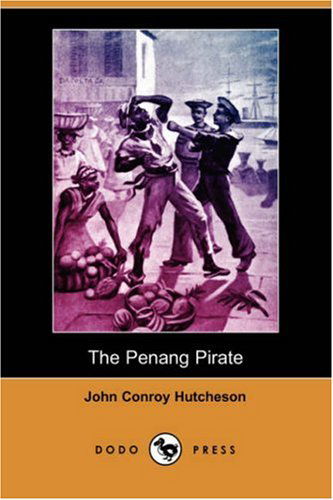 Cover for John Conroy Hutcheson · The Penang Pirate (Dodo Press) (Paperback Book) (2007)