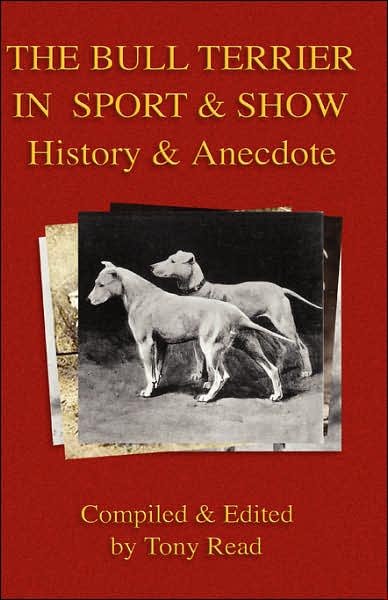 Cover for Tony Read · The Bull Terrier in Sport and Show - History &amp; Anecdote (Gebundenes Buch) (2006)
