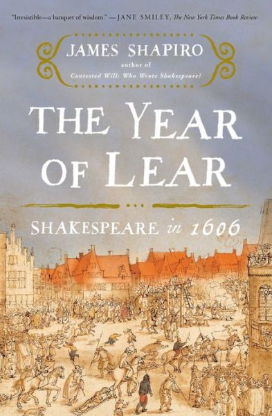 Cover for James Shapiro · The Year of Lear: Shakespeare in 1606 (Paperback Book) (2016)