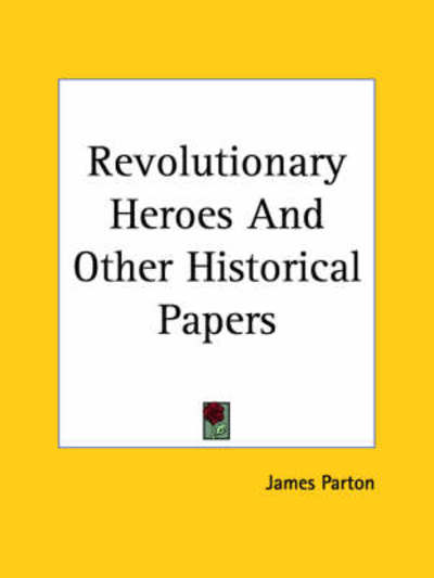 Cover for James Parton · Revolutionary Heroes and Other Historical Papers (Paperback Book) (2004)