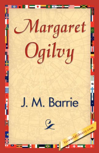 Margaret Ogilvy - James Matthew Barrie - Boeken - 1st World Library - Literary Society - 9781421839653 - 15 april 2007