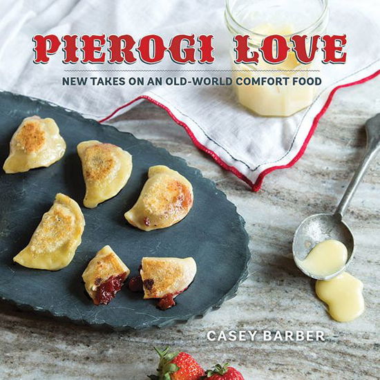 Cover for Casey Barber · Pierogi Love: New Takes On An Old-World Comfort Food (Hardcover Book) (2015)