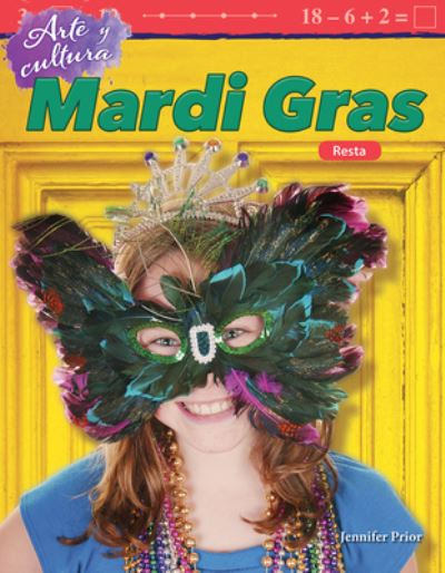 Arte y cultura: Mardi Gras: Resta (Art and Culture: Mardi Gras: Subtraction) - Jennifer Prior - Książki - Teacher Created Materials, Inc - 9781425828653 - 7 września 2018