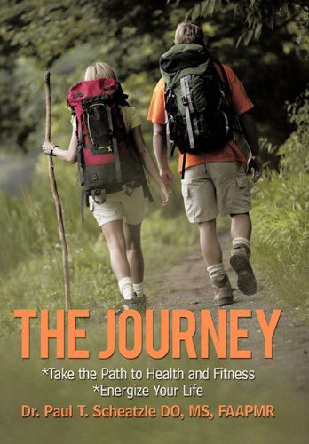 The Journey: Take the Path to Health and Fitness - Paul T. Scheatzle - Kirjat - Trafford Publishing - 9781426933653 - perjantai 6. elokuuta 2010