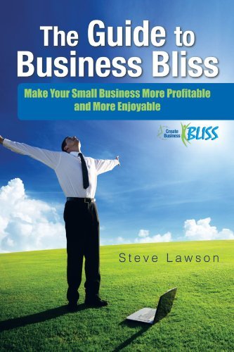 The Guide to Business Bliss: Make Your Small Business More Profitable and More Enjoyable - Steve Lawson - Books - Trafford Publishing - 9781426988653 - September 13, 2011