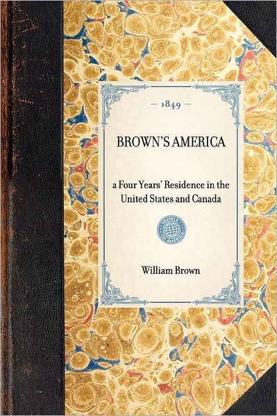 Cover for William Brown · Brown's America: a Four Years' Residence in the United States and Canada (Travel in America) (Paperback Book) (2003)